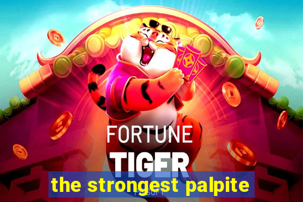 the strongest palpite